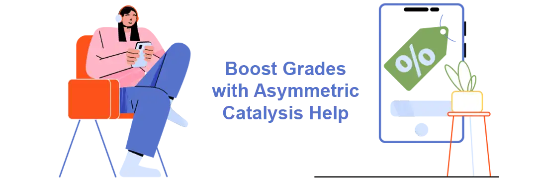 Score Top Grades by Using Our Affordable Help with Asymmetric Catalysis Assignment Service.